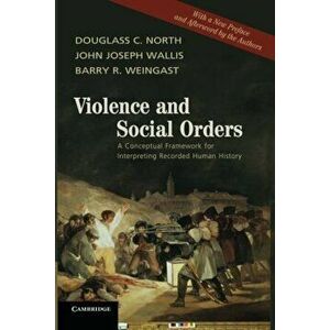 Violence and Social Orders: A Conceptual Framework for Interpreting Recorded Human History, Paperback - Douglass C. North imagine