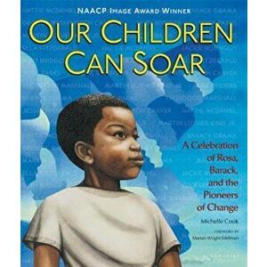 Our Children Can Soar: A Celebration of Rosa, Barack, and the Pioneers of Change, Paperback - Michelle Cook imagine