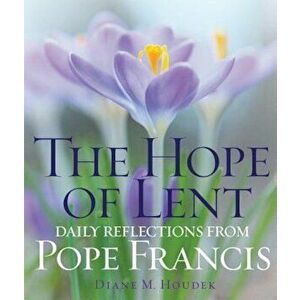 The Hope of Lent: Daily Reflections from Pope Francis, Paperback - Diane M. Houdek imagine