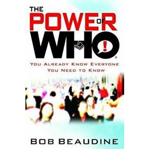 The Power of Who: You Already Know Everyone You Need to Know, Hardcover - Bob Beaudine imagine