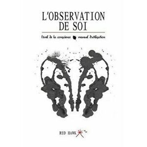 L'Observation de Soi: : L'Eveil de La Conscience / Manuel D'Utilisation, Paperback - Red Hawk imagine