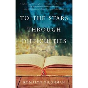 To the Stars Through Difficulties, Paperback - Romalyn Tilghman imagine