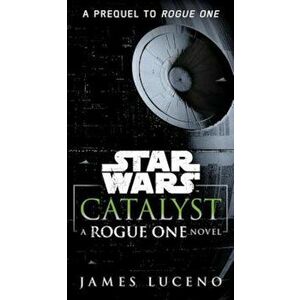 Catalyst (Star Wars): A Rogue One Novel, Paperback - James Luceno imagine