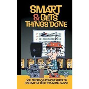 Smart and Gets Things Done: Joel Spolsky's Concise Guide to Finding the Best Technical Talent, Paperback - Avram Joel Spolsky imagine