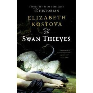 The Swan Thieves, Paperback - Elizabeth Kostova imagine