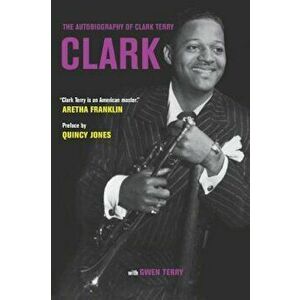 Clark: The Autobiography of Clark Terry, Paperback - Clark Terry imagine