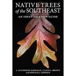 Native Trees of the Southeast: An Identification Guide, Paperback - Claud L. Brown imagine