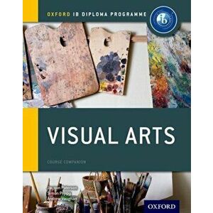 Ib Visual Arts Course Book: Oxford Ib Diploma Programme, Paperback - Jayson Paterson imagine