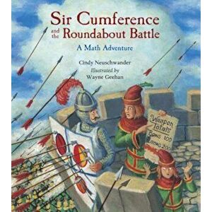 Sir Cumference and the Roundabout Battle: A Math Adventure, Paperback - Cindy Neuschwander imagine