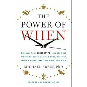 The Power of When: Discover Your Chronotype--And the Best Time to Eat Lunch, Ask for a Raise, Have Sex, Write a Novel, Take Your Meds, an, Hardcover - imagine