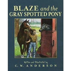 Blaze and the Gray Spotted Pony, Paperback - C. W. Anderson imagine