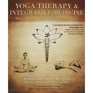 Yoga Therapy & Integrative Medicine: Where Ancient Science Meets Modern Medicine, Paperback - Larry Payne imagine