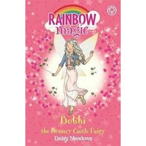 Rainbow Magic: Bobbi the Bouncy Castle Fairy, Paperback - Daisy Meadows imagine