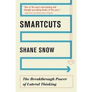 Smartcuts: The Breakthrough Power of Lateral Thinking, Paperback - Shane Snow imagine