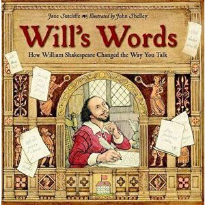 Will's Words: How William Shakespeare Changed the Way You Talk, Paperback - Jane Sutcliffe imagine