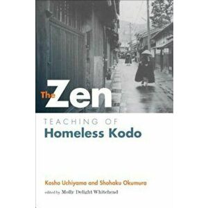 The Zen Teaching of Homeless Kodo, Paperback - Kosho Uchiyama imagine