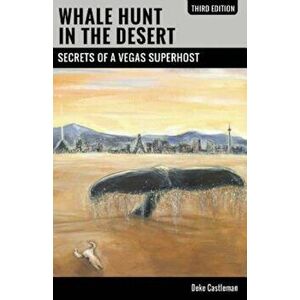 Whale Hunt in the Desert: Secrets of a Vegas Superhost, Paperback - Deke Castleman imagine