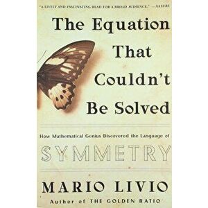 The Equation That Couldn't Be Solved: How Mathematical Genius Discovered the Language of Symmetry, Paperback - Mario Livio imagine