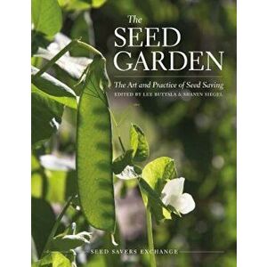 The Seed Garden: The Art and Practice of Seed Saving, Paperback - Lee Buttala imagine