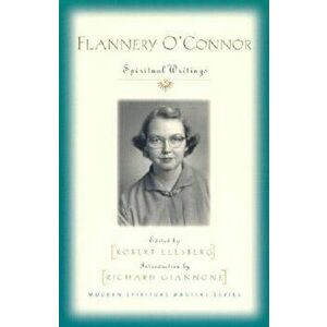 Flannery O'Connor: Spiritual Writings, Paperback - Robert Ellsberg imagine