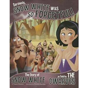 Seriously, Snow White Was So Forgetful!: The Story of Snow White as Told by the Dwarves, Paperback - Nancy Loewen imagine