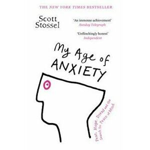 My Age of Anxiety, Paperback - Scott Stossel imagine