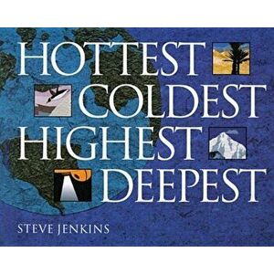 Hottest, Coldest, Highest, Deepest, Paperback - Steve Jenkins imagine