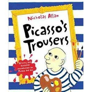 Picasso's Trousers, Paperback - Nicholas Allan imagine