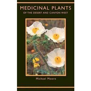 Medicinal Plants of the Desert and Canyon West, Paperback - Michael Moore imagine