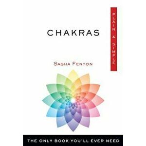 Chakras, Plain & Simple: The Only Book You'll Ever Need, Paperback - Sasha Fenton imagine