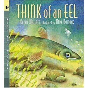 Think of an Eel: Read and Wonder, Paperback - Karen Wallace imagine
