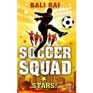 Soccer Squad: Stars!, Paperback - Bali Rai imagine