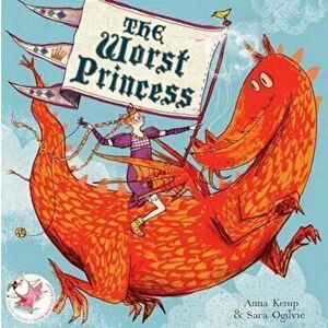 Worst Princess, Paperback - Sara Ogilvie imagine