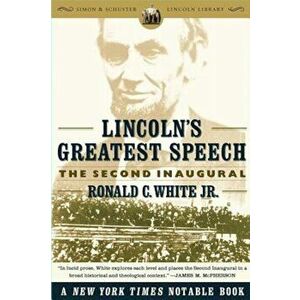 Lincoln's Greatest Speech: The Second Inaugural, Paperback - Ronald C. White imagine