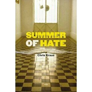 Summer of Hate, Paperback - Chris Kraus imagine