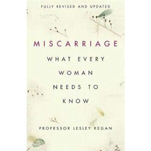 Miscarriage: What every Woman needs to know, Hardcover - Lesley Regan imagine
