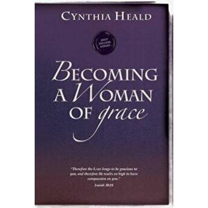 Becoming a Woman of Grace, Paperback - Cynthia Heald imagine