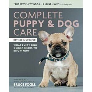 Complete Puppy & Dog Care, Paperback - Bruce Fogle imagine