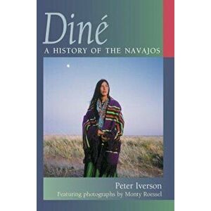 Dine: A History of the Navajos, Paperback - Peter Iverson imagine