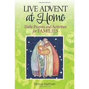 Live Advent at Home: Daily Prayers and Activities for Families, Paperback - Patricia Mathson imagine