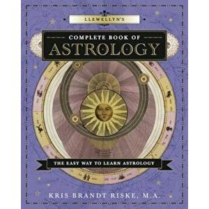 Llewellyn's Complete Book of Astrology: The Easy Way to Learn Astrology, Paperback - Kris Brandt Riske imagine
