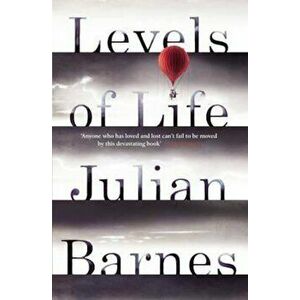 Levels of Life, Paperback - Julian Barnes imagine