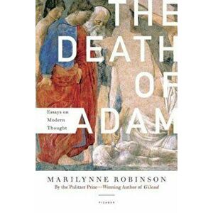 The Death of Adam: Essays on Modern Thought, Paperback - Marilynne Robinson imagine