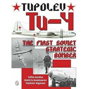 Tupolev Tu-4: The First Soviet Strategic Bomber, Hardcover - Yefim Gordon imagine