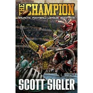 The Champion, Paperback - Scott Sigler imagine