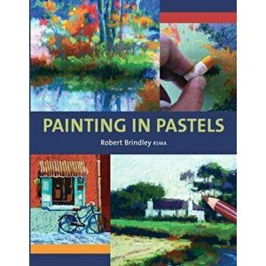 Painting in Pastels, Paperback - Robert Brindley imagine