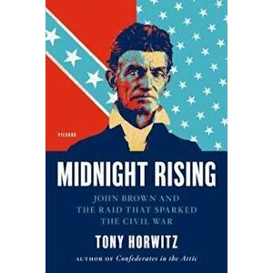 Midnight Rising: John Brown and the Raid That Sparked the Civil War, Paperback - Tony Horwitz imagine