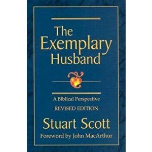 The Exemplary Husband: A Biblical Perspective, Paperback - Stuart Scott imagine