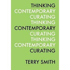 Thinking Contemporary Curating, Paperback - Terry Smith imagine