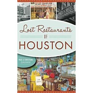 Lost Restaurants of Houston, Hardcover - Paul Galvani imagine